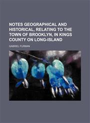 Notes geographical and historical, relating to the town of Brooklyn, in Kings County on Long-Island,1459054105,9781459054103