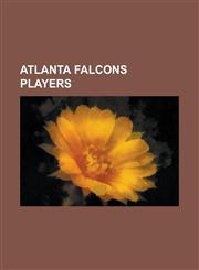 Atlanta Falcons Players Michael Vick, Brett Favre, Jim Duggan, Bill Goldberg, Antone Davis, Matt Ryan, Deion Sanders, Morten Andersen, Julio J,123246337X,9781232463375