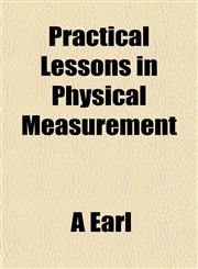 Practical Lessons in Physical Measurement,1151795402,9781151795403