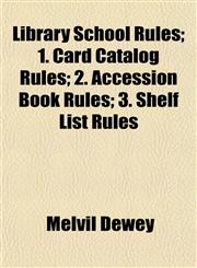 Library School Rules; 1. Card Catalog Rules; 2. Accession Book Rules; 3. Shelf List Rules,1152377442,9781152377448