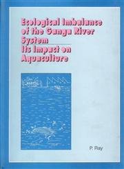 Ecological Imbalance of the Ganga River System Its Impact on Aquaculture 1st Edition,8170351952,9788170351955