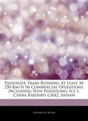 Articles On Passenger Train Running At Least At 250 Km/h In Commercial Operations, including New Pendolino, Ice 1, China Railways Crh2, Sapsan,1243211393,9781243211392