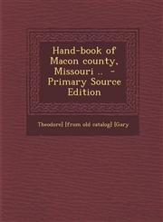 Hand-Book of Macon County, Missouri .. - Primary Source Edition,1294708082,9781294708087