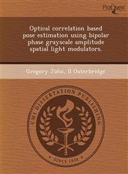 Optical correlation based pose estimation using bipolar phase grayscale amplitude spatial light modulators.,1243698632,9781243698636