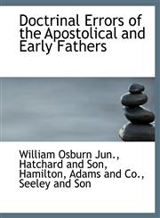 Doctrinal Errors of the Apostolical and Early Fathers,1140259059,9781140259053