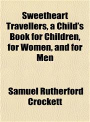 Sweetheart Travellers, a Child's Book for Children, for Women, and for Men,1152492934,9781152492936