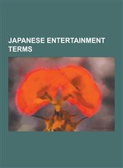 Japanese Entertainment Terms Anime and Manga Terminology, Hentai, Yaoi, Shotacon, Sh Jo Manga, Yuri, Mecha, Karaoke, Sh Nen Manga, Otaku, Kaiju, EC,1230601856,9781230601854