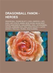 Dragonball Fanon - Heroes Dragon Ball: Raging Blast 5, Goku, Android 4, Anti-Goku, Anti-Vegeta, Banna, Bean, Bulma, Bulma Brief, Force Kamehameh,1234787490,9781234787493