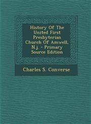History Of The United First Presbyterian Church Of Amwell, N.j. - Primary Source Edition,1293056618,9781293056615