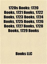 1720s Books (Study Guide) 1720 Books, 1721 Books, 1722 Books, 1723 Books, 1724 Books, 1725 Books, 1726 Books, 1727 Books, 1728 Books,1157730698,9781157730699