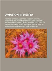 Aviation in Kenya Airlines of Kenya, Airports in Kenya, Aviation Accidents and Incidents in Kenya, Jomo Kenyatta International Airport,1157775578,9781157775577
