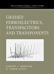 Graded Ferroelectrics, Transpacitors and Transponents,0387233113,9780387233116