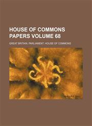 House of Commons papers Volume 68,1236230744,9781236230744
