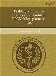 Drilling studies on compression-molded, DDGS-filled phenolic tiles.,1249083893,9781249083894