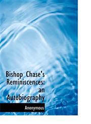 Bishop Chase's Reminiscences An Autobiography,111736481X,9781117364810