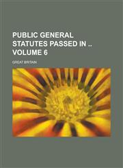 Public General Statutes Passed in  Volume 6,1234230402,9781234230401