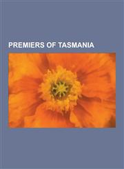 Premiers of Tasmania Joseph Lyons, Premier of Tasmania, List of Premiers of Tasmania by Time in Office, Ray Groom, David Bartlett, Doug Low,1230506160,9781230506166
