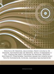 Articles On Politics Of Sweden, including Privy Council Of Sweden, Referendums In Sweden, Soviet Submarine S-363, Liberalism And Centrism In Sweden, Swedish Neutrality, PiratbyrÃ¥n, Swedish Anarcho-syndicalist Youth Federation, Eudoxa,1242550100,9781242550102