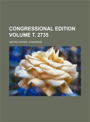 Congressional edition Volume т. 2735,1236561856,9781236561855