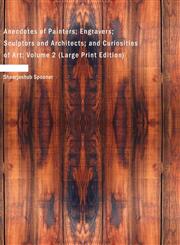 Anecdotes of Painters; Engravers; Sculptors and Architects; and Curiosities of Art; Volume 2 (Large Print Edition),1434681130,9781434681133