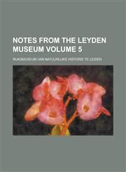 Notes from the Leyden Museum Volume 5,115502236X,9781155022369