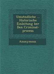 Umst Ndliche ... Historische Einleitung Ber Den Criminal-Process,1288131844,9781288131846