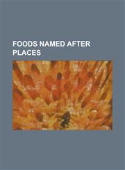 Foods Named After Places Alabama Slammer, Amaretti Di Saronno, Amsterdam Ossenworst, Arbroath Smokie, Arctic Roll, Baked Alaska, Bakewell Puddi,1230774653,9781230774657