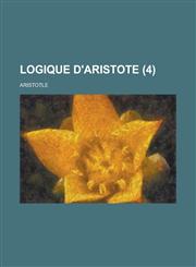 Logique D'Aristote (4),1234617749,9781234617745