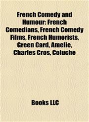 French Comedy and Humour French Comedians, French Comedy Films, French Humorists, Green Card, Amélie, Charles Cros, Coluche,115783700X,9781157837008