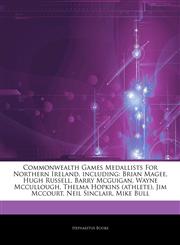 Articles On Commonwealth Games Medallists For Northern Ireland, including Brian Magee, Hugh Russell, Barry Mcguigan, Wayne Mccullough, Thelma Hopkins (athlete), Jim Mccourt, Neil Sinclair, Mike Bull,1244228117,9781244228115