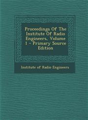 Proceedings of the Institute of Radio Engineers, Volume 1 - Primary Source Edition,1293461741,9781293461747