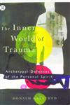 The Inner World Of Trauma: Archetypal Defenses of the Personal Spirit,0415123291,9780415123297
