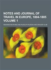 Notes and Journal of Travel in Europe, 1804-1805 Volume 1,1230423990,9781230423999