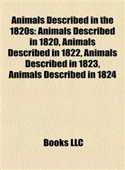 Animals Described in the 1820s Animals Described in 1820, Animals Described in 1822, Animals Described in 1823, Animals Described in 1824,1158006004,9781158006007