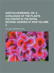 Hortus Kewensis Volume 2 ;  or, a catalogue of the plants cultivated in the Royal Botanic Garden at Kew,1130996255,9781130996258