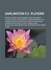 Darlington F.C. Players Michael Ingham, Dean Windass, Craig Nelthorpe, Stuart Elliott, David McGurk, Franz Burgmeier, Joe Colbeck,1153689847,9781153689847