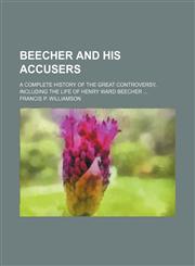 Beecher and his accusers; a complete history of the great controversy, including the life of Henry Ward Beecher,1150035323,9781150035326