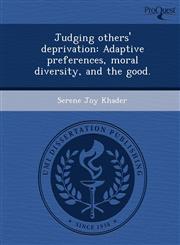 Judging others' deprivation Adaptive preferences, moral diversity, and the good.,1243753919,9781243753915