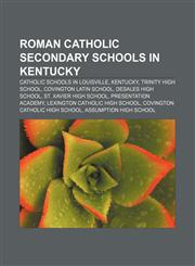 Roman Catholic secondary schools in Kentucky Catholic schools in Louisville, Kentucky, Trinity High School, Covington Latin School,1156590639,9781156590638