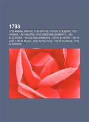 1793 1793 animal births, 1793 births, 1793 by country, 1793 crimes, 1793 deaths, 1793 disestablishments, 1793 elections, 1793 establishments,1157581587,9781157581581