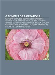 Gay men's organizations Gay men's choruses, San Francisco Gay Men's Chorus, Seattle Men's Chorus, London Gay Men's Chorus,1157839290,9781157839293