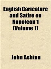 English Caricature and Satire on Napoleon 1 (Volume 1),1152533452,9781152533455