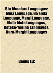 Biu-Mandara Language Introduction Mina Language, Ga'anda Language, Margi Language, Mafa-Mofu Languages, Kotoko-Yedina Languages,1155328205,9781155328201