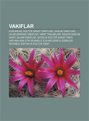 Vak Flar Kurumlar, Kultur Sanat Vak Flar, Sa L K Vak Flar, Uluslararas Vak Flar, Vak F Taslaklar, Ozgur Yaz L M Vakf, Slami Vak,123340394X,9781233403943