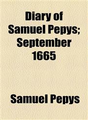 Diary of Samuel Pepys; September 1665,1153600943,9781153600941