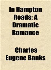 In Hampton Roads; A Dramatic Romance,1154745945,9781154745948