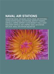 Naval air stations Argentine Naval Air Bases, Royal Naval Air Stations, United States naval air stations, Moffett Federal Airfield,1156057388,9781156057384