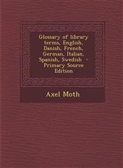 Glossary of Library Terms, English, Danish, French, German, Italian, Spanish, Swedish - Primary Source Edition,1293516651,9781293516652