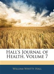 Hall's Journal of Health, Volume 7,1145437680,9781145437685