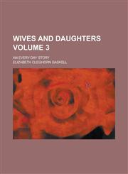 Wives and Daughters; An Every-Day Story Volume 3,1154115860,9781154115864